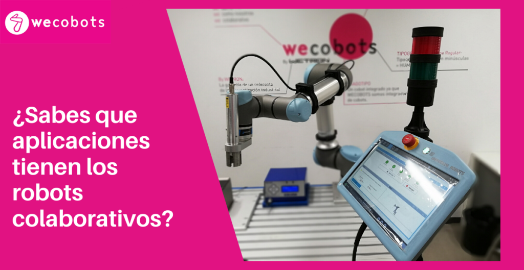 ¿Sabes que aplicaciones tienen los robots colaborativos? | Wecobots by