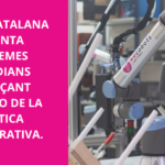 LA PIME CATALANA SOLVENTA PROBLEMES QUOTIDIANS MITJANÇANT L’ADOPCIO DE LA ROBOTICA COLLABORATIVA.